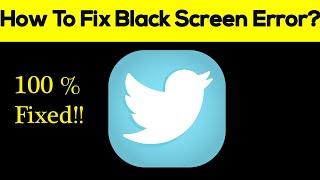 How to Fix Twitter App Black Screen Error, Crashing Problem in Android & Ios 100% Solution