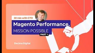 30 min with CTO: Magento 2 Performance. Mission Possible. Part 1