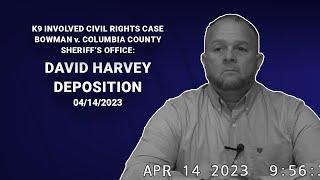 K9 Involved Civil Rights Case Bowman v. Columbia County Sheriff’s Office: David Harvey Deposition