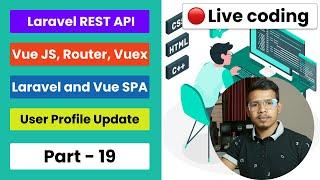 Part 19  - Laravel and Vue SPA Tutorial - User Profile Update