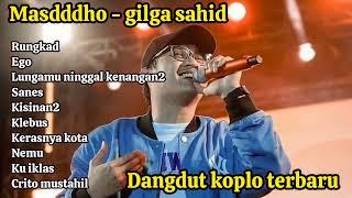 DANGDUT KOPLO TERBARU - RUNGKAD | GILGA SAHID - MASDDDHO FULL ALBUM