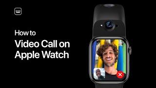 How to Video Call on Apple Watch | Wristcam