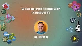 Maths or magic End to end encryption explained with art - Paolo Insogna - UtahJS 2023