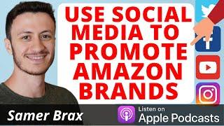 How To Use Social Media To Promote Your Amazon Brand | Samer Brax