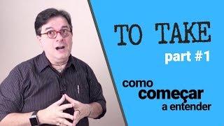 To take - como começar a entender