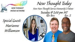 New Thought Today 12/17/2024 Rev Z and Dr Brz and Special Guest Marianne Williamson