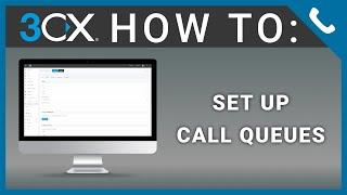 3CX V18 How To: Set Up Call Queues [Management Console]