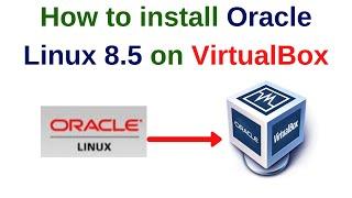 How to install Oracle Linux 8.5 on VirtualBox