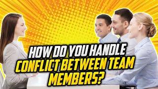 How Do You Handle Conflict Between Team Members? (PERFECT ANSWER to this TOUGH Interview Question!)