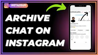 How To Archive Chat On Instagram | Simple Guide