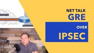 Net Talk - GRE over IPsec