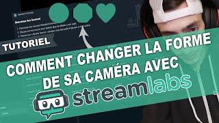 TUTORIEL Streamlabs OBS - COMMENT CHANGER LA FORME DE SA CAMÉRA ! / #SLOBS​