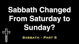 Sabbath Changed From Saturday to Sunday? - Sabbath Part 8