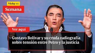 Gustavo Bolívar y su cruda radiografía sobre tensión entre Petro y la justicia | Vicky en Semana