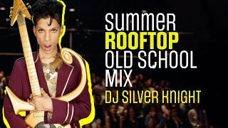 DJ SILVER KNIGHT - SUMMER ROOFTOP OLD SCHOOL MIX