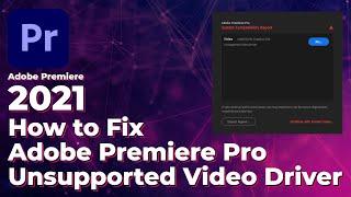How to Fix Adobe Premiere Pro Unsupported Video Driver 2021