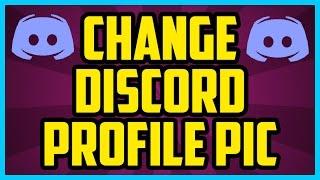 How To Change Your Profile Picture In Discord 2017 (QUICK & EASY) - Discord change image tutorial