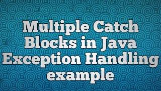 Multiple Catch Blocks in Java Exception Handling example