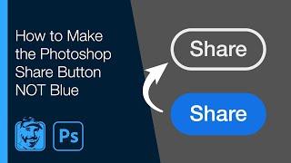 How to Make the Photoshop Share Button NOT Blue