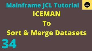 ICEMAN to Sort and Merge the Datasets in JCL - Mainframe JCL Tutorial - Part 34