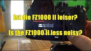 Lumix FZ1000 II - sind die Betriebsgeräusche leiser? Is it less noisy?