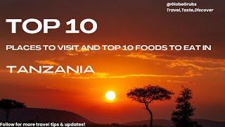 Top 10 Places to Visit in Tanzania and Top 10 Foods to Eat In Tanzania