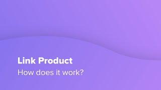 Link Product - How does it work?