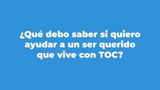 ¿Qué debo saber si quiero ayudar a un ser querido que vive con TOC?