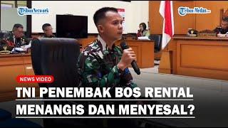 ANGGOTA TNI PENEMBAK BOS RENTAL, Menangis dan Menyesal di Pengadilan