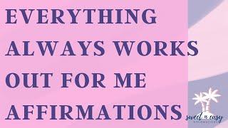 Everything Is Always Working Out For Me Affirmations - Self Concept - (Lucky Girl Syndrome- Unisex)