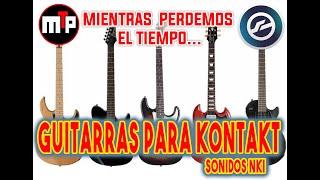 GUITARRAS PARA KONTAKT- MIENTRAS PERDEMOS EL TIEMPO- SUSCRIBITE!-  MPT 