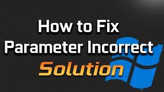 [SOLVED] How to Fix The Parameter is Incorrect Error Issue in Windows 11/10