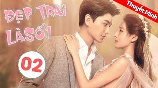 Phim Tình Yêu Lãng Mạn Ngọt Ngào | Đẹp Trai Là Số Một - Tập 02 ( Thuyết Minh )