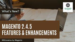 Magento 2.4.5 has been released by Adobe -What's new? Features and enhancements explained-Code5Fixer