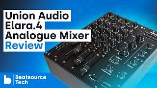 Union Audio elara.4 Analogue Mixer Review | Beatsource Tech