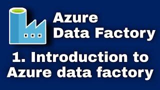 1. Introduction to Azure Data Factory