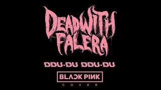 Dead With Falera - 뚜두뚜두 (DDU-DU DDU-DU)  (Blackpink Metal Cover) Official Studio Video