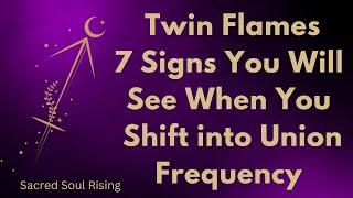 Twin Flames 7 Signs you have Shifted into Union Frequency 