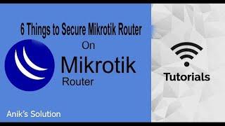 Mikrotik 6 Things to do to Secure Mikrotik Router