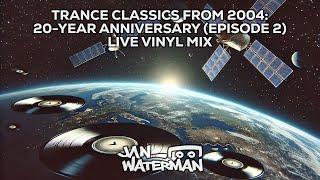 Trance Classics From 2004: 20-Year Anniversary (Episode 2) - Vinyl Mix By Jan Waterman