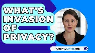 What's Invasion Of Privacy? - CountyOffice.org