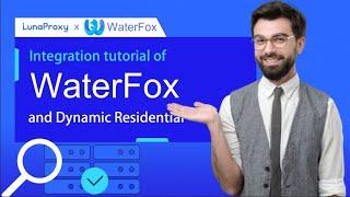 WaterFox browser proxy setup steps, how to use LunaProxy dynamic residential proxy
