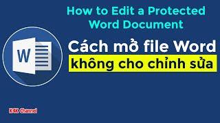 CÁCH MỞ FILE WORD KHÔNG CHO CHỈNH SỬA | HOW TO EDIT A PROTECTED WORD DOCUMENT