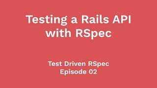 Testing a Rails API with Request Specs (Test Driven RSpec, Ep 02)