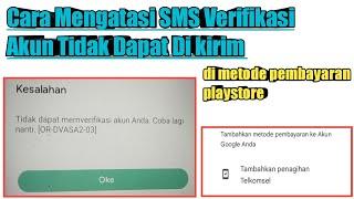 Cara Mengatasi SMS Verifikasi Akun Tidak Dapat Di Kirim Di Metode Pembayaran Google PlayStore