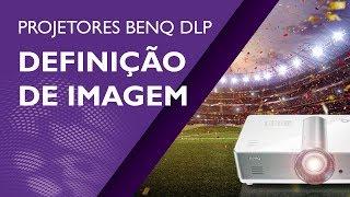 Definição de Imagem - Projetores BenQ DLP