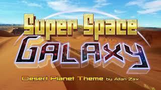 Super Space Galaxy - Desert Planet Theme by Allan Zax