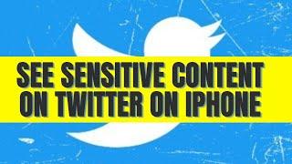 HOW TO SEE SENSITIVE CONTENT ON TWITTER ON IPHONE 2022