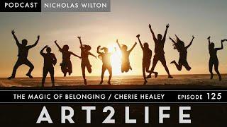 The Magic of Belonging - Chérie Healey - The Art2Life Podcast - Episode  125