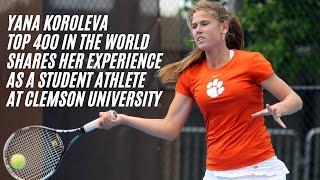 Yana Koroleva top 400 in the world shares her experience as a student athlete  at Clemson University